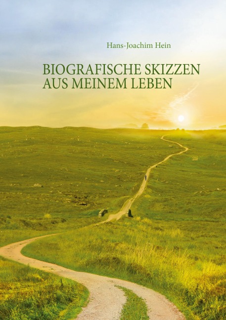 Biografische Skizzen aus meinem Leben - Hans-Joachim Hein