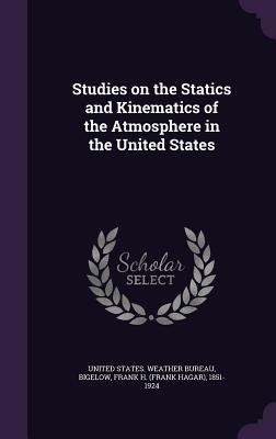 Studies on the Statics and Kinematics of the Atmosphere in the United States - Frank H. Bigelow
