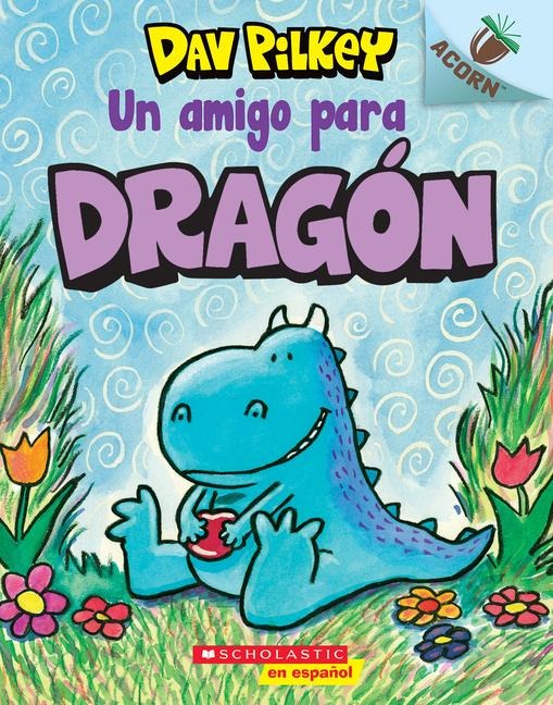 Dragón 1: Un Amigo Para Dragón (a Friend for Dragon) - Dav Pilkey