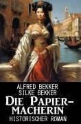 Cover-Bild zum Titel 'Die Papiermacherin: Historischer Roman' von 'Alfred Bekker'