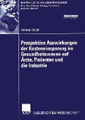 Cover-Bild zum Titel 'Prospektive Auswirkungen der Kosteneinsparung im Gesundheitswesen auf Ärzte, Patienten und die Industrie' von 'Verena Reichl'