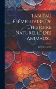 Cover-Bild zum Titel 'Tableau Élémentaire De L'histoire Naturelle Des Animaux...' von 'Georges Cuvier (Baron)'