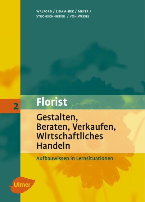 Florist 2. Gestalten, Beraten, Verkaufen, Wirtschaftliches Handeln - Ursula Walford, Marie-Luise Eidam-Bek, Meinhard Strohschnieder, Gisela von Wissel, Sabine Meyer