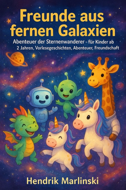 Freunde aus fernen Galaxien - Abenteuer der Sternenwanderer - für Kinder ab 2 Jahren, Vorlesegeschichten, Abenteuer, Freundschaft - Hendrik Marlinski