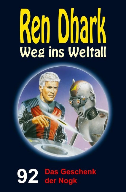 Ren Dhark - Weg ins Weltall 92: Das Geschenk der Nogk - Alfred Bekker, Gary G. Aldrin, Nina Morawietz