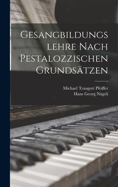 Gesangbildungslehre nach pestalozzischen Grundsätzen - Michael Traugott Pfeiffer