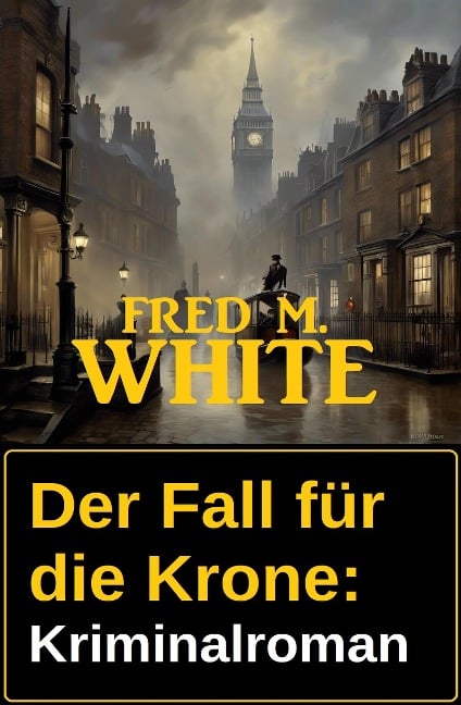 Der Fall für die Krone: Kriminalroman - Fred M. White