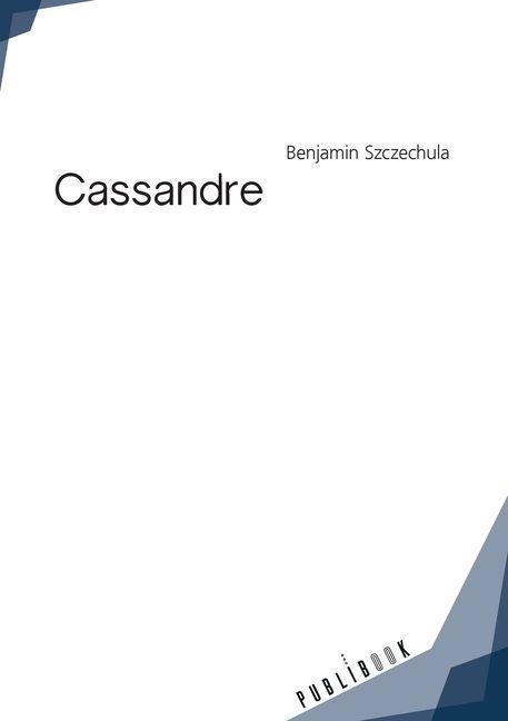 Cassandre - Benjamin Szczechula