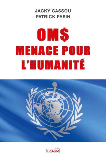 OMS, MENACE POUR L'HUMANITE - Jacky Cassou, Patrick Pasin