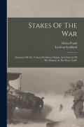 Cover-Bild zum Titel 'Stakes Of The War; Summary Of The Various Problems, Claims, And Interests Of The Nations At The Peace Table' von 'Lothrop Stoddard'