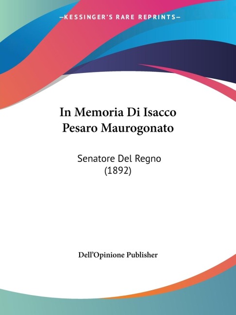 In Memoria Di Isacco Pesaro Maurogonato - Dell'Opinione Publisher