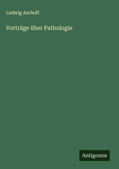 Vorträge über Pathologie - Ludwig Aschoff