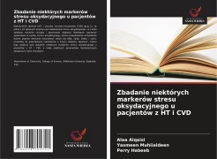 Cover-Bild zum Titel 'Zbadanie niektórych markerów stresu oksydacyjnego u pacjentów z HT i CVD' von 'Alaa Alqaisi, Yasmeen Muhiialdeen, Perry Habeeb'