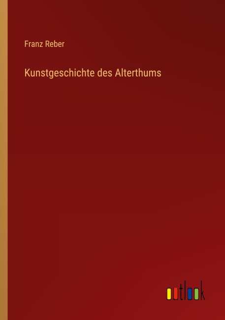Kunstgeschichte des Alterthums - Franz Reber