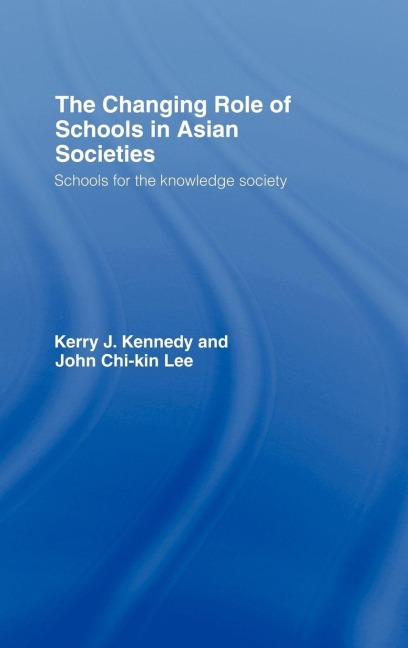 The Changing Role of Schools in Asian Societies - John Chi-Kin Lee
