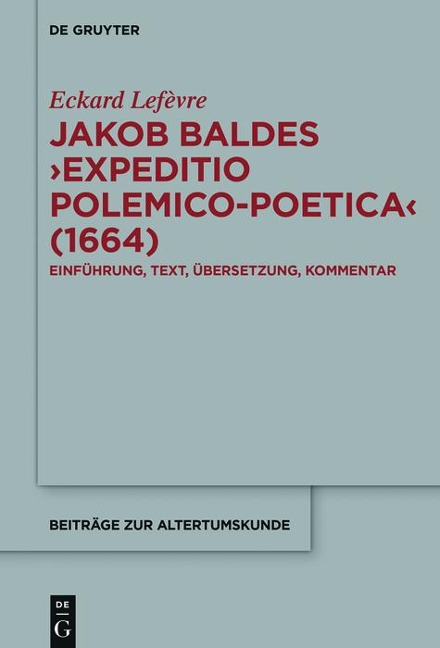 Jakob Baldes >Expeditio Polemico-Poetica< (1664) - Eckard Lefèvre