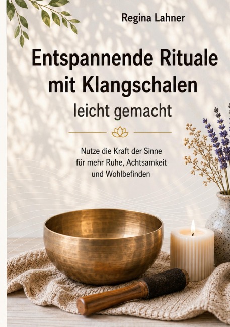 Entspannende Rituale mit Klangschalen - Regina Lahner