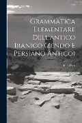 Cover-Bild zum Titel 'Grammatica Elementare Dell'antico Iranico (Zendo E Persiano Antico)' von 'Italo Pizzi'