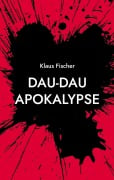 Cover-Bild zum Titel 'Dau-Dau Apokalypse' von 'Klaus Fischer'