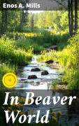 Cover-Bild zum Titel 'In Beaver World' von 'Enos A. Mills'