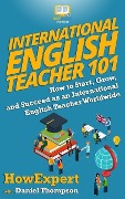 Cover-Bild zum Titel 'International English Teacher 101: How to Start, Grow, and Succeed as an International English Teacher Worldwide' von 'Daniel Thompson, Howexpert'