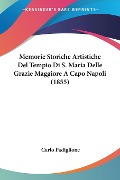 Memorie Storiche Artistiche Del Tempio Di S. Maria Delle Grazie Maggiore A Capo Napoli (1855) - Carlo Padiglione