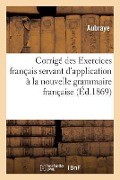 Cover-Bild zum Titel 'Corrigé Des Exercices Français Servant d'Application À La Nouvelle Grammaire Française' von 'Aubraye'