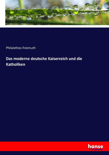 Das moderne deutsche Kaiserreich und die Katholiken - Philalethes Freimuth