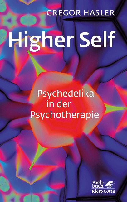Higher Self - Psychedelika in der Psychotherapie - Gregor Hasler