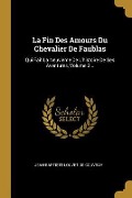 Cover-Bild zum Titel 'La Fin Des Amours Du Chevalier De Faublas: Qui Fait La Neuvieme De L'histoire De Ses Aventures, Volume 2...' von ''