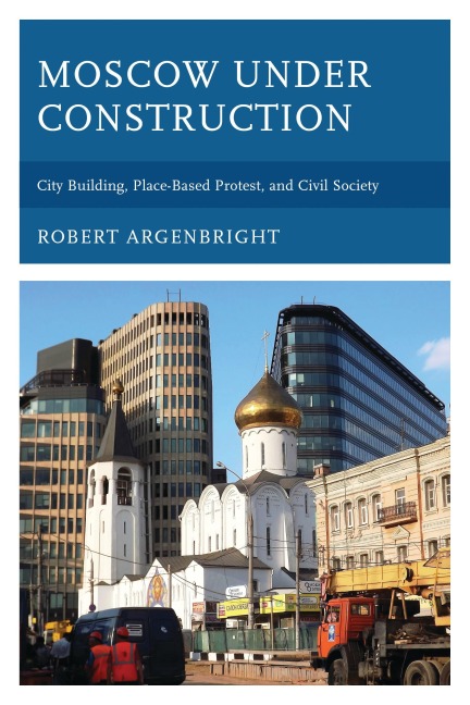 Moscow under Construction - Robert Argenbright