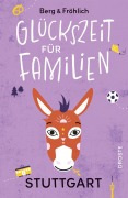 Cover-Bild zum Titel 'Glückszeit für Familien - Stuttgart' von 'Daniela Berg, Mareike Fröhlich'