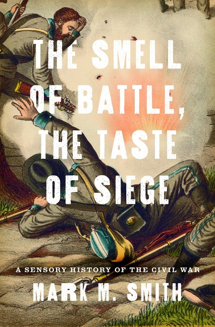 The Smell of Battle, the Taste of Siege - Mark M. Smith
