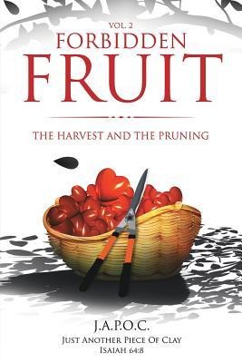 Forbidden Fruit: The Harvest and the Pruning - Japoc Just Another Piece of Clay