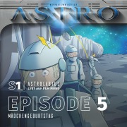 Cover-Bild zum Titel 'ASTRO S1 - Episode 05 - Mädchengeburtstag' von 'Manuela Wieninger, Martin Wintersberger, Peter Aufderhaar'