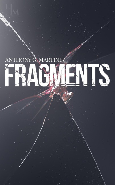 Fragments - Anthony G. Martinez