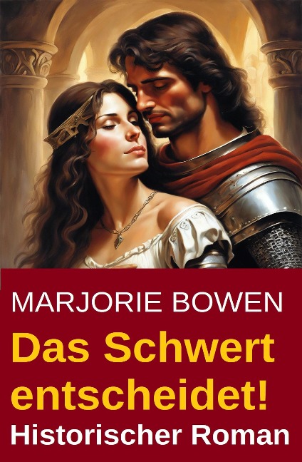 Das Schwert entscheidet! Historischer Roman - Marjorie Bowen