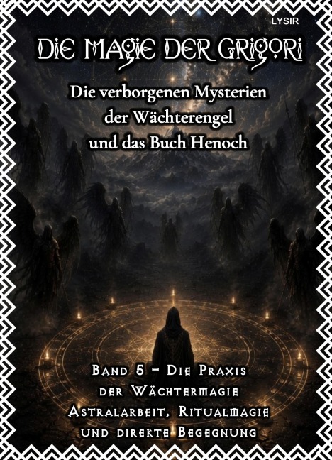 Die Magie der Grigori - Band 5 - Die Praxis der Wächtermagie - Frater Lysir