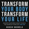 Transform Your Body Transform Your Life - Akash Vaghela