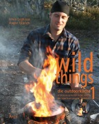 Cover-Bild zum Titel 'Wild Things - Die Outdoorküche' von 'Irmin Leghissa, Hagen Ulbrich'