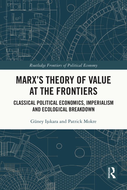Marx's Theory of Value at the Frontiers - Güney Isikara, Patrick Mokre