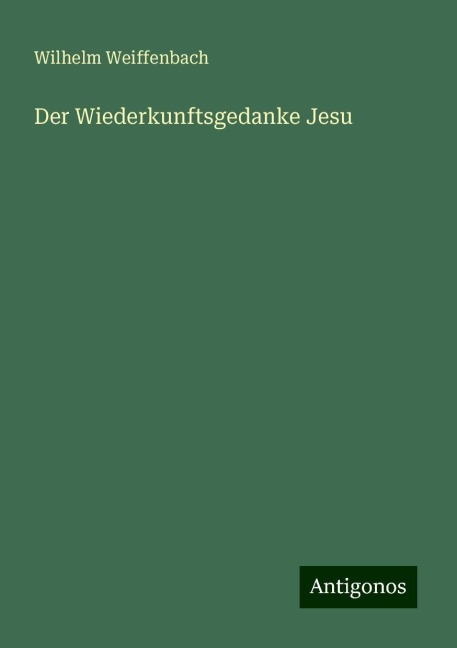 Der Wiederkunftsgedanke Jesu - Wilhelm Weiffenbach