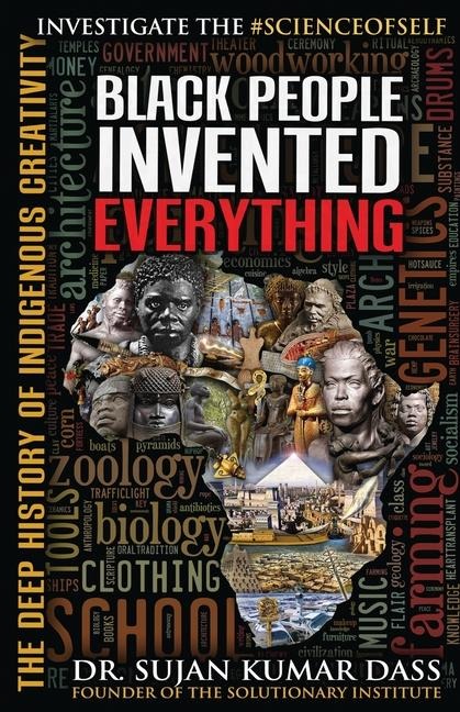 Black People Invented Everything - Sujan Kumar Dass