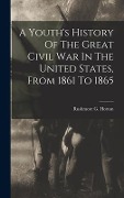 Cover-Bild zum Titel 'A Youth's History Of The Great Civil War In The United States, From 1861 To 1865' von 'Rushmore G Horton'