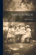 Cover-Bild zum Titel 'Tante Aurélie' von 'André Theuriet'