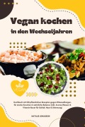 Cover-Bild zum Titel 'Vegan kochen in den Wechseljahren: Kochbuch mit 150 pflanzlichen Rezepten gegen Hitzewallungen, für starke Knochen & natürliche Balance (Inkl. Aroma-Wasser & Vitamin-Boost für Schlaf, Haut & Stimmung)' von 'Natalie Jonasson'