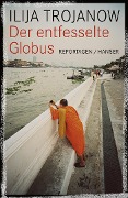Cover-Bild zum Titel 'Der entfesselte Globus' von 'Ilija Trojanow'
