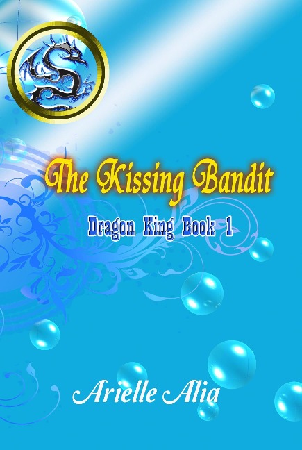 The Kissing Bandit (Dragon King, #1) - Arielle Alia