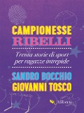 Cover-Bild zum Titel 'Campionesse ribelli. Trenta storie di sport per ragazze intrepide' von 'Sandro Bocchio, Giovanni Tosco'