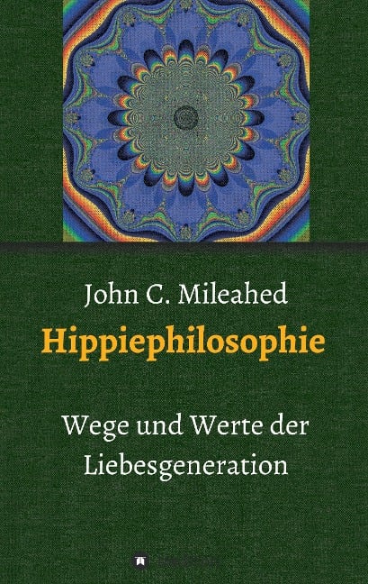 Hippiephilosophie - John C. Mileahed